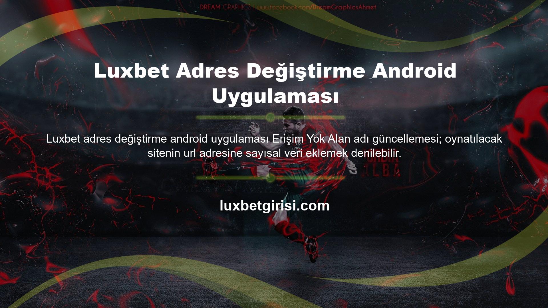 Luxbet Adres Değiştirme Android Uygulaması