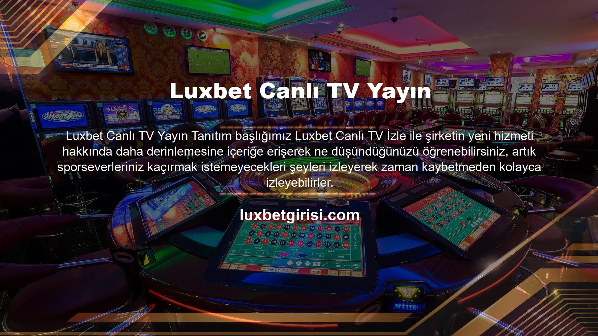 Maçlar Luxbet TV'de mobilde canlı! Ayrıca, diğer yasa dışı bahis sitelerinin gıpta edeceği bir markada canlı bahis, e-spor, casino veya slot oyunlarını boş zamanlarınızda oynayabilirsiniz