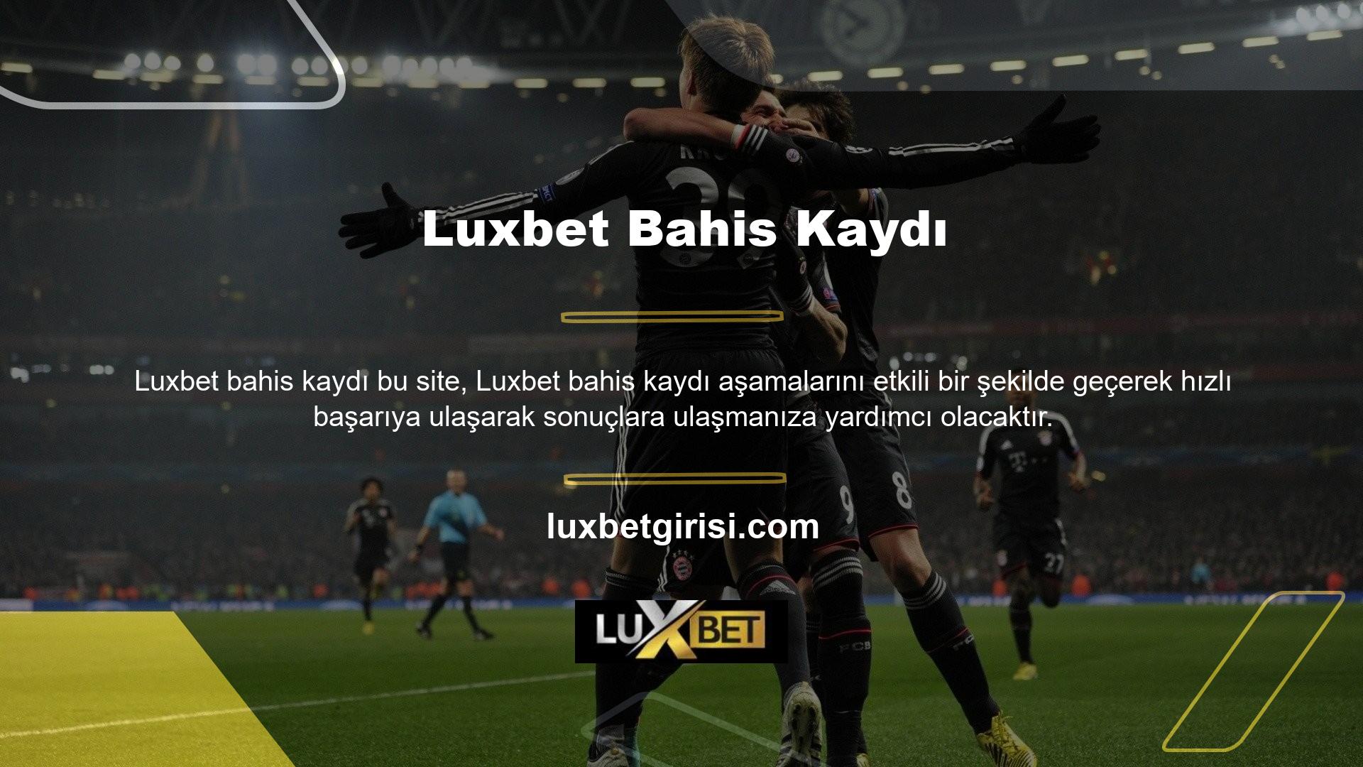 Başarılı bahsinizin adresi olarak görüntülenecek olan Luxbet web sitesine kolaylıkla ulaşabilirsiniz